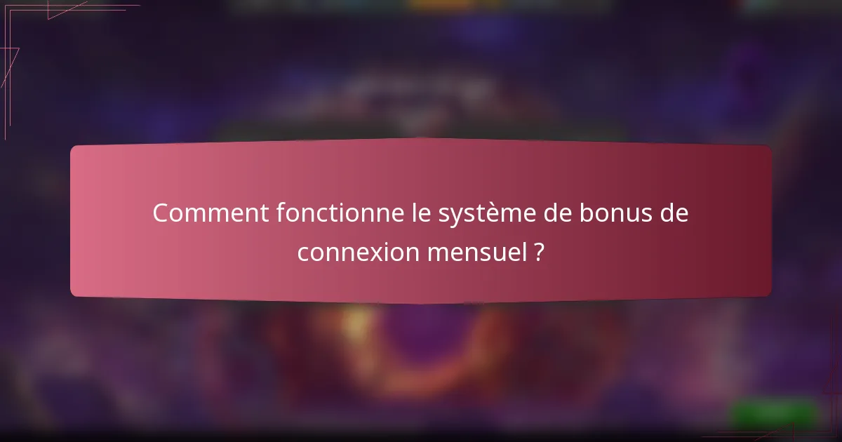 Comment fonctionne le système de bonus de connexion mensuel ?