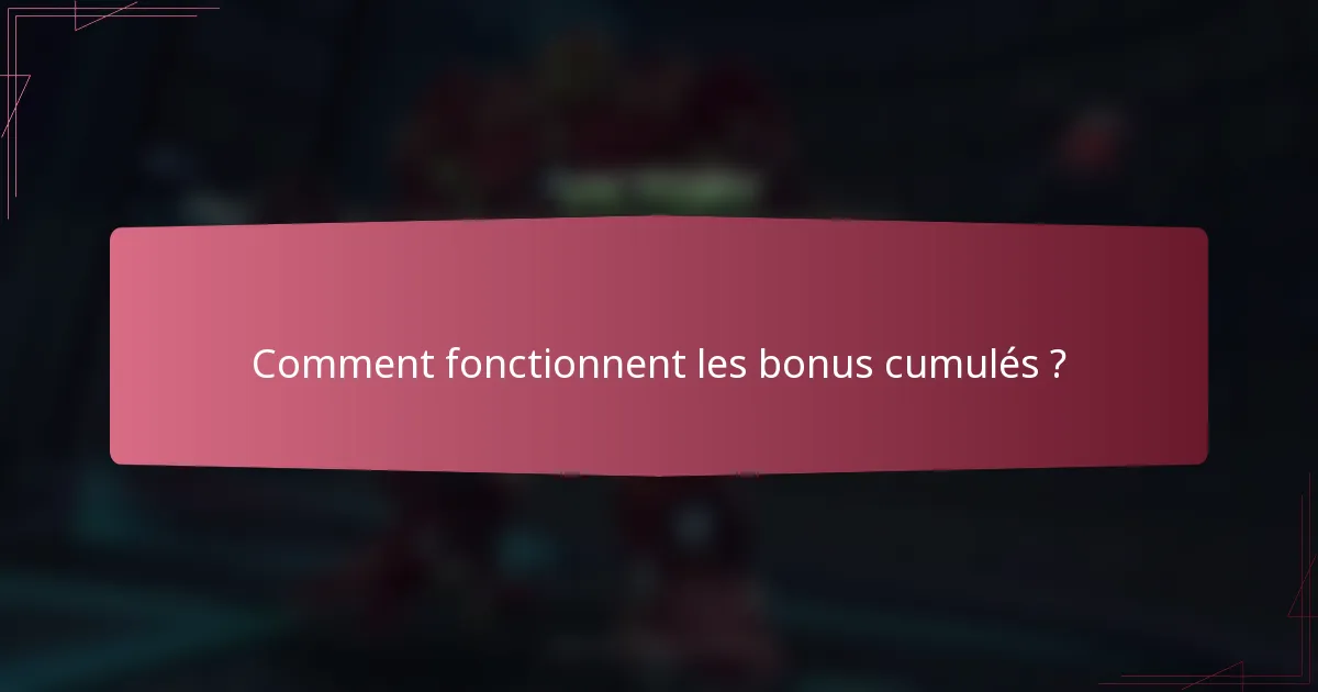 Comment fonctionnent les bonus cumulés ?