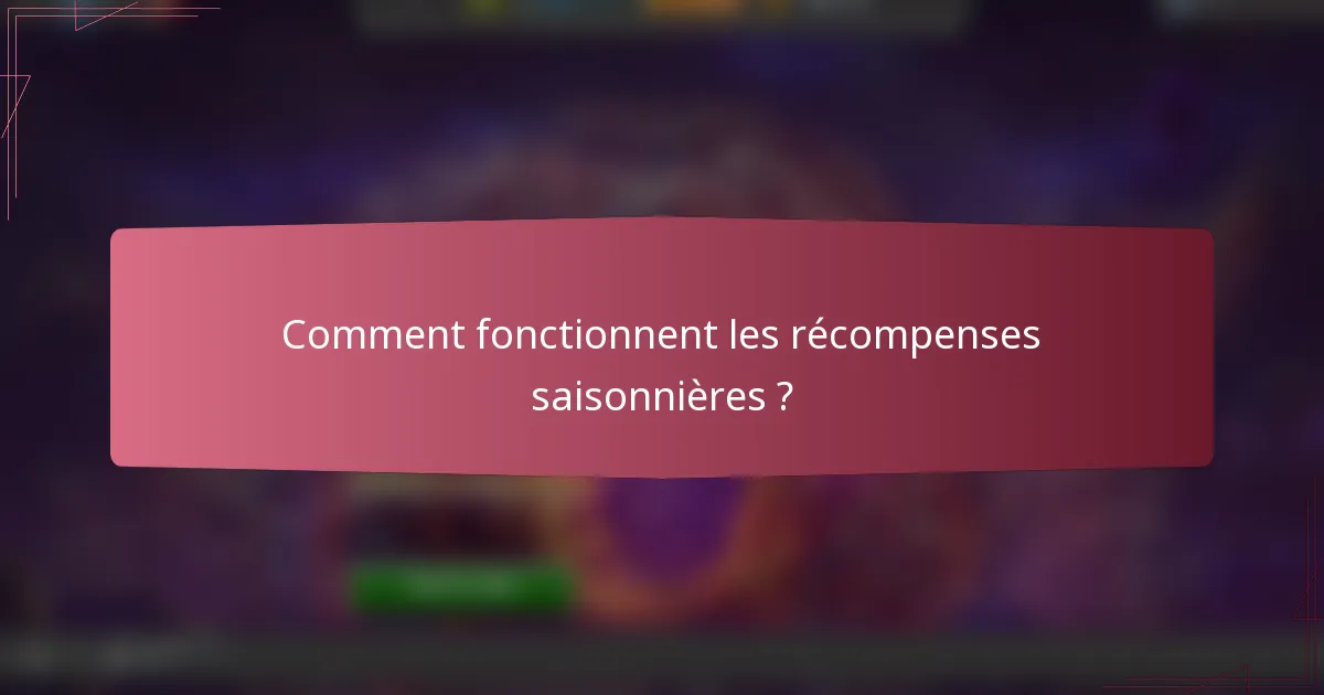 Comment fonctionnent les récompenses saisonnières ?