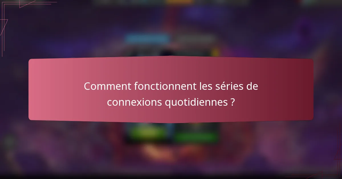 Comment fonctionnent les séries de connexions quotidiennes ?