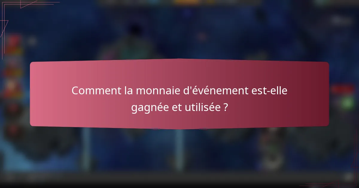 Comment la monnaie d'événement est-elle gagnée et utilisée ?