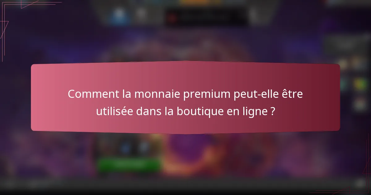 Comment la monnaie premium peut-elle être utilisée dans la boutique en ligne ?