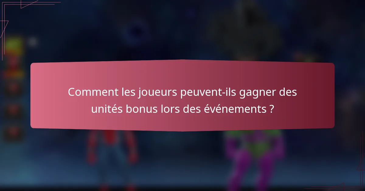 Comment les joueurs peuvent-ils gagner des unités bonus lors des événements ?