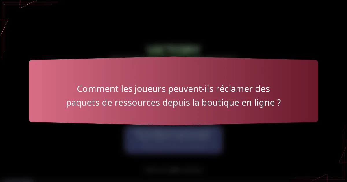 Comment les joueurs peuvent-ils réclamer des paquets de ressources depuis la boutique en ligne ?