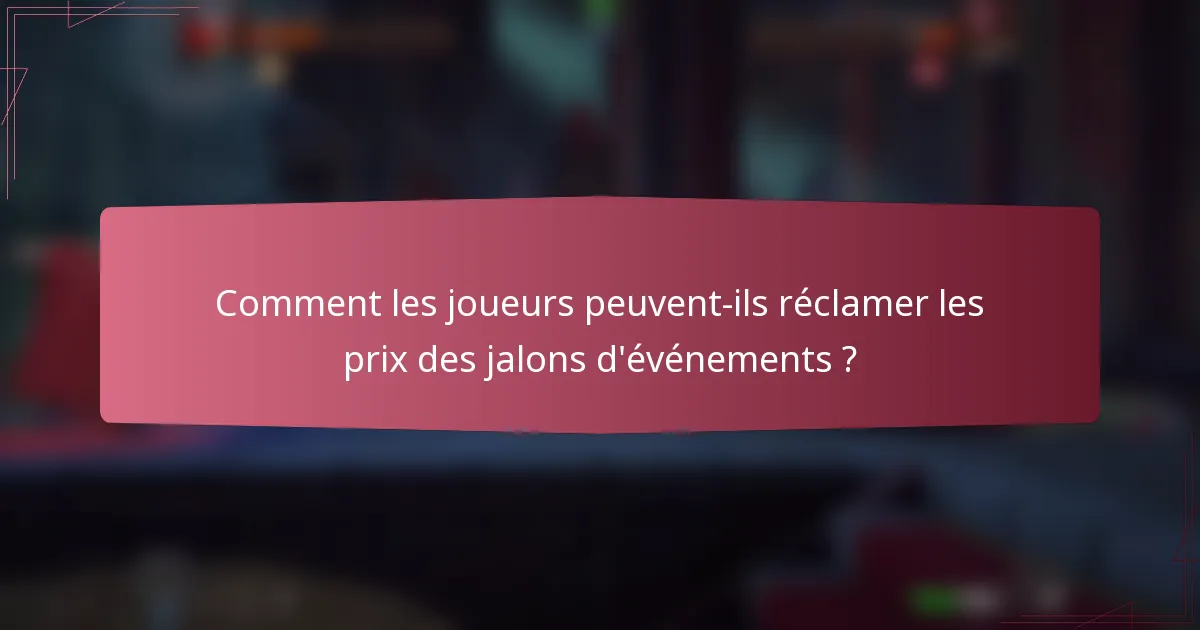 Comment les joueurs peuvent-ils réclamer les prix des jalons d'événements ?