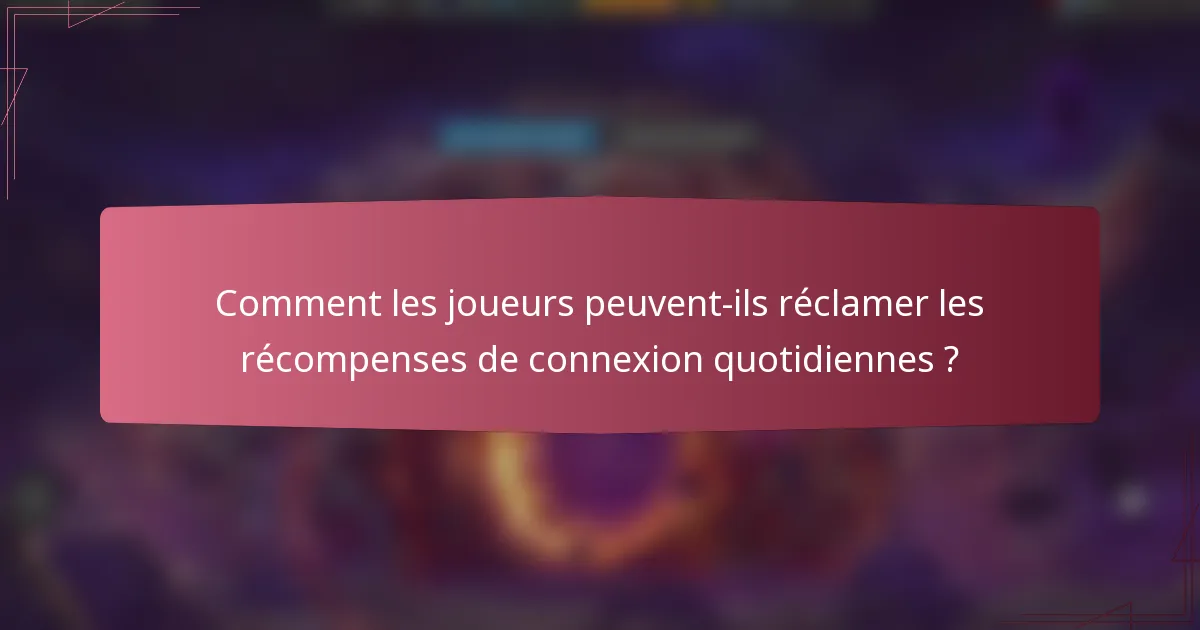 Comment les joueurs peuvent-ils réclamer les récompenses de connexion quotidiennes ?