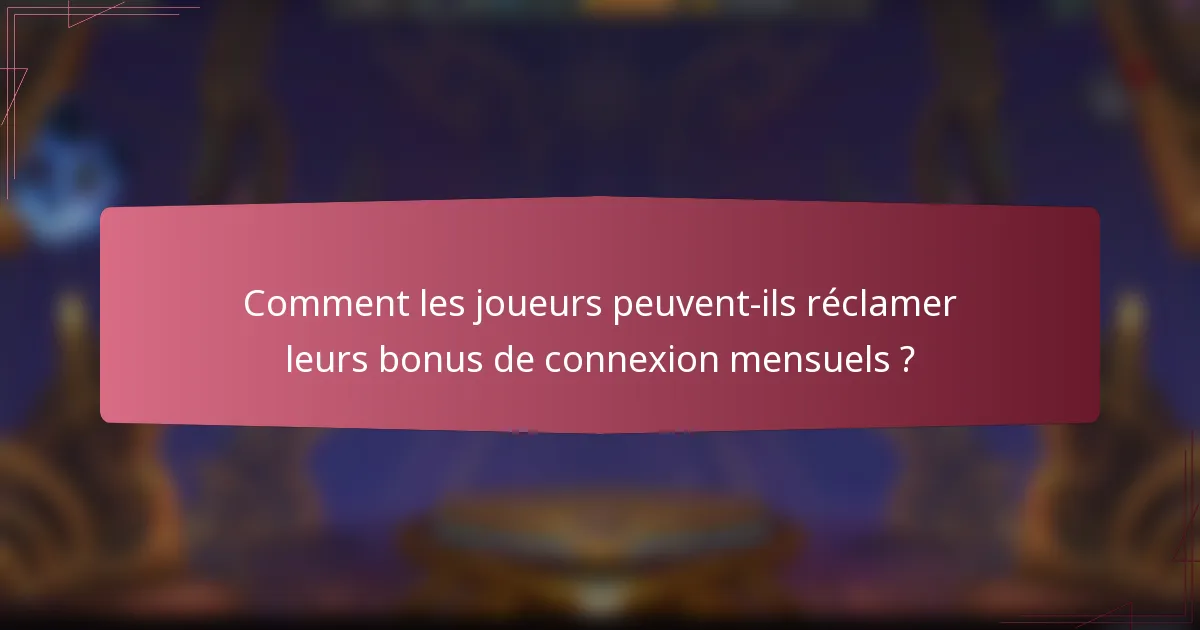 Comment les joueurs peuvent-ils réclamer leurs bonus de connexion mensuels ?