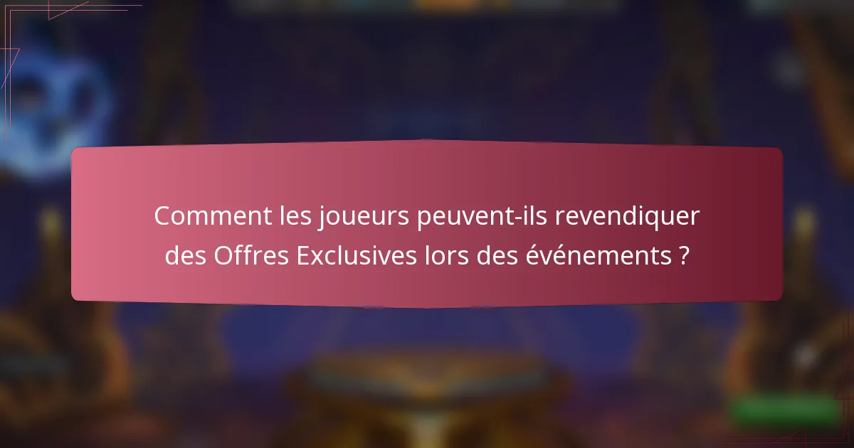 Comment les joueurs peuvent-ils revendiquer des Offres Exclusives lors des événements ?
