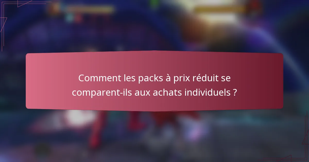 Comment les packs à prix réduit se comparent-ils aux achats individuels ?