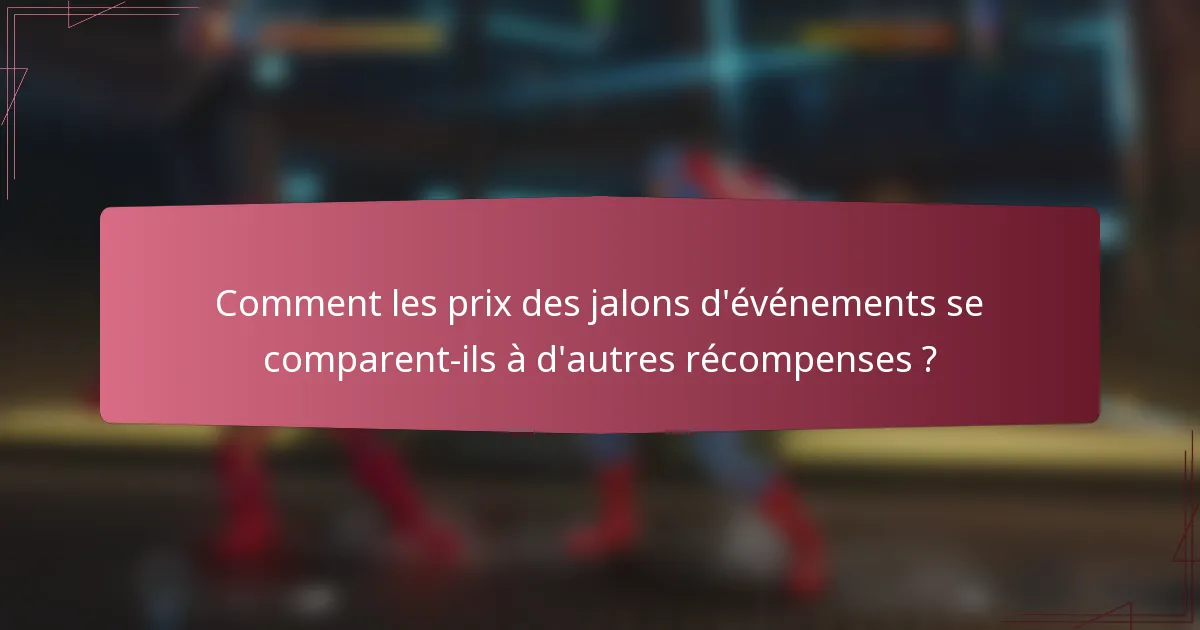 Comment les prix des jalons d'événements se comparent-ils à d'autres récompenses ?