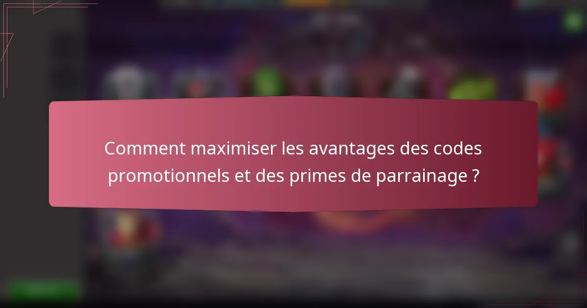 Comment maximiser les avantages des codes promotionnels et des primes de parrainage ?