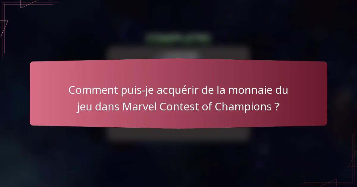 Comment puis-je acquérir de la monnaie du jeu dans Marvel Contest of Champions ?