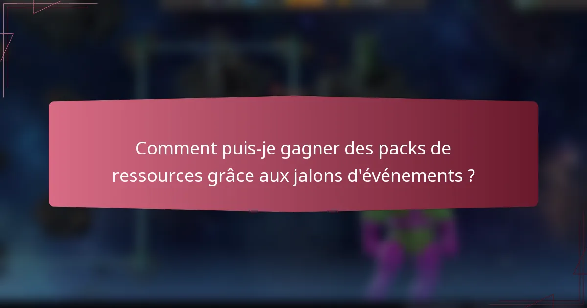 Comment puis-je gagner des packs de ressources grâce aux jalons d'événements ?