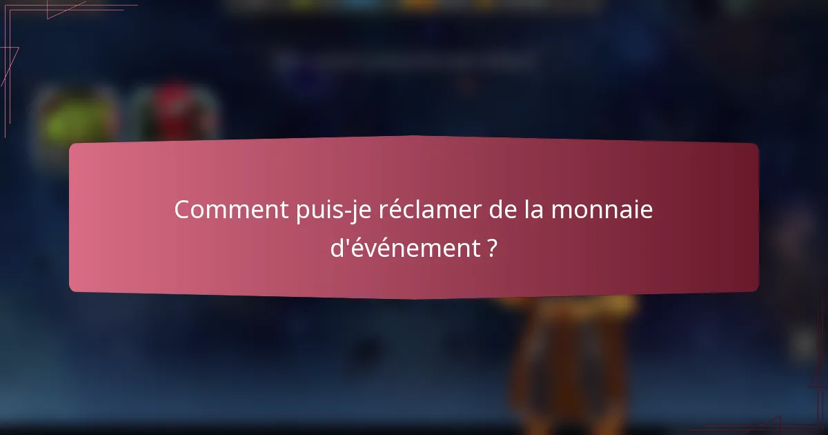 Comment puis-je réclamer de la monnaie d'événement ?