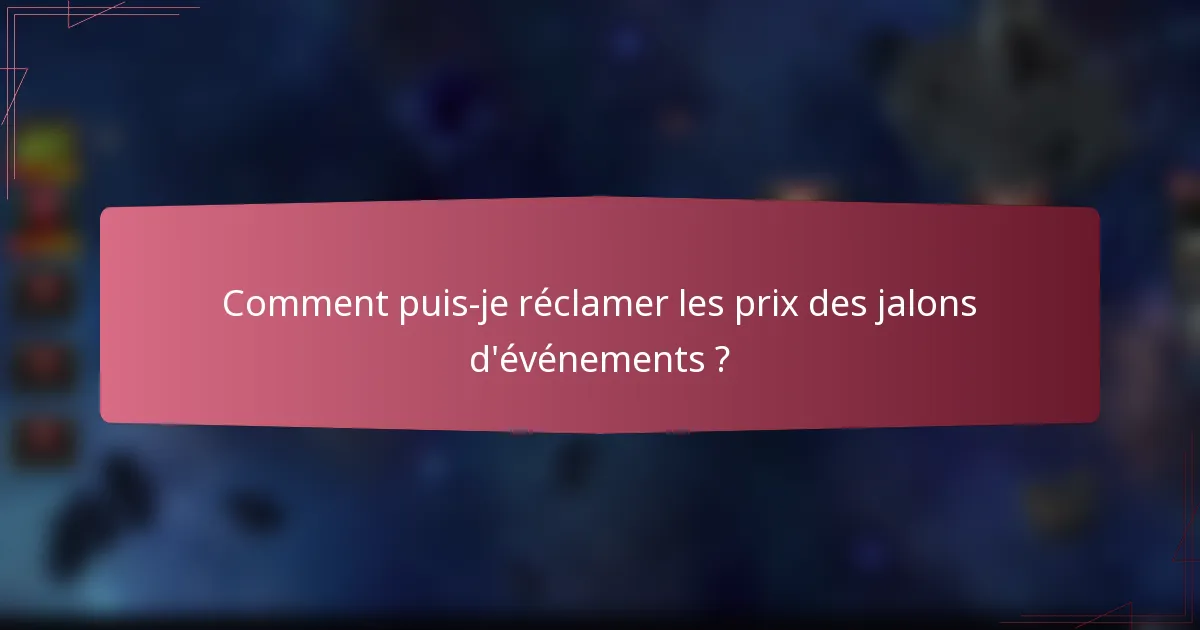 Comment puis-je réclamer les prix des jalons d'événements ?