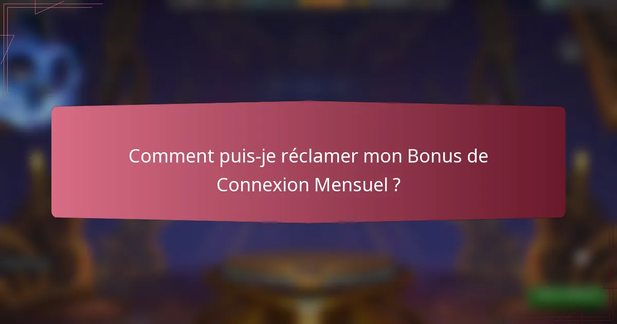 Comment puis-je réclamer mon Bonus de Connexion Mensuel ?