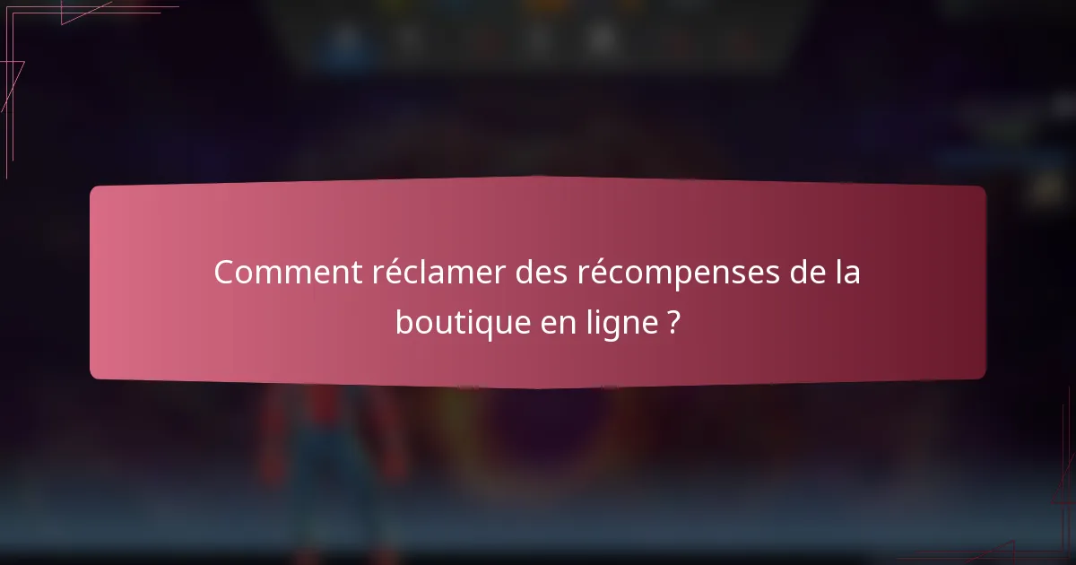 Comment réclamer des récompenses de la boutique en ligne ?