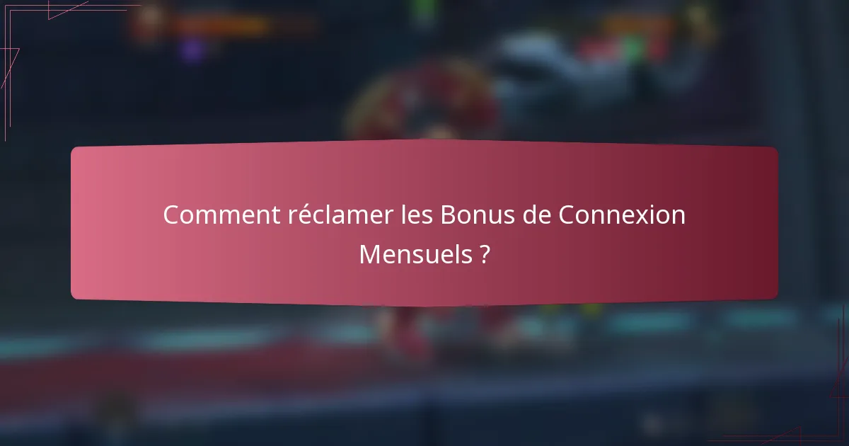 Comment réclamer les bonus de connexion mensuels ?
