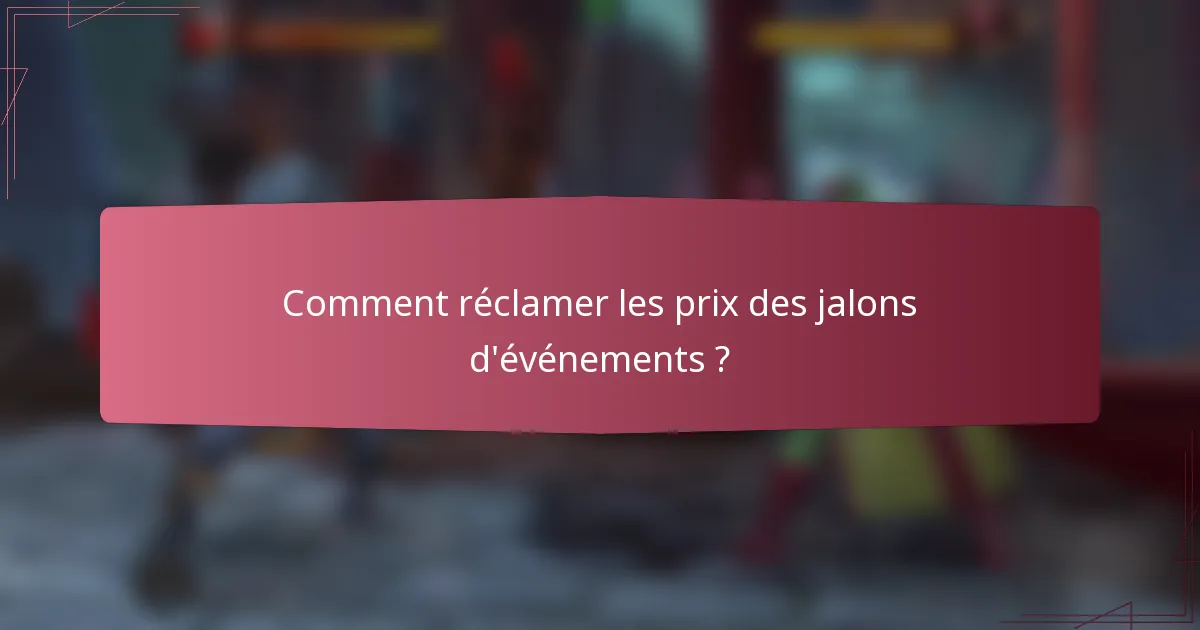 Comment réclamer les prix des jalons d'événements ?