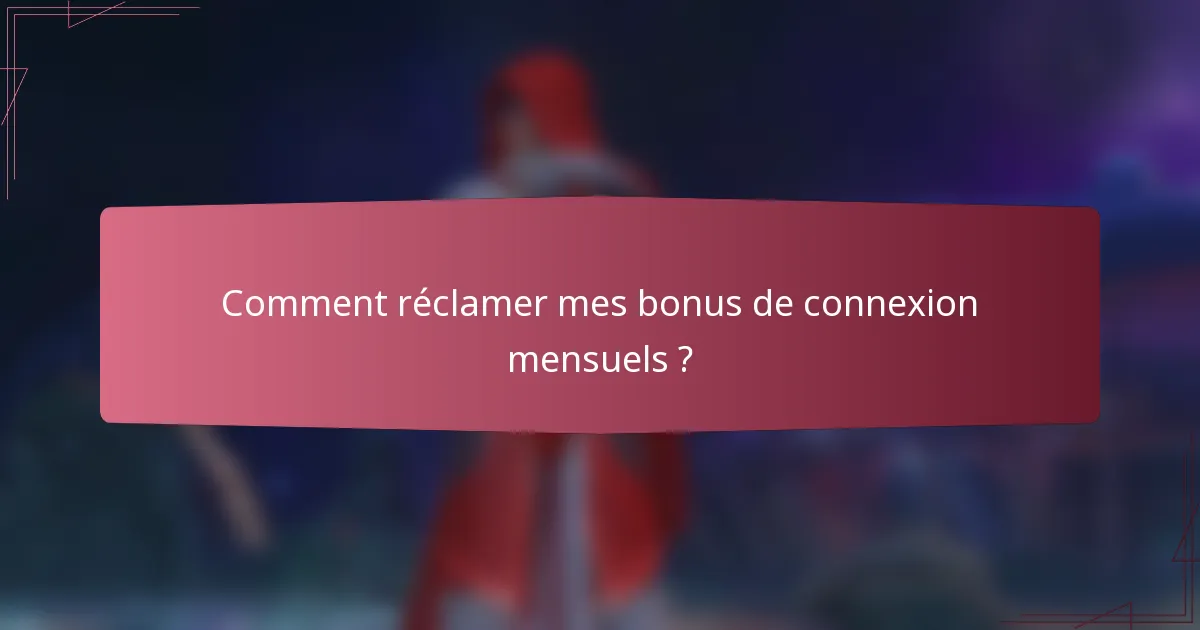 Comment réclamer mes bonus de connexion mensuels ?