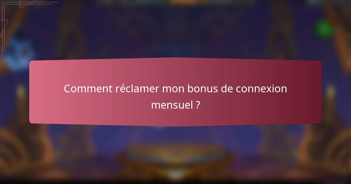 Comment réclamer mon bonus de connexion mensuel ?