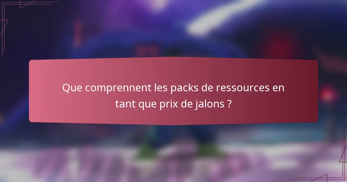 Que comprennent les packs de ressources en tant que prix de jalons ?
