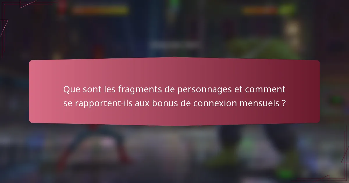 Que sont les fragments de personnages et comment se rapportent-ils aux bonus de connexion mensuels ?
