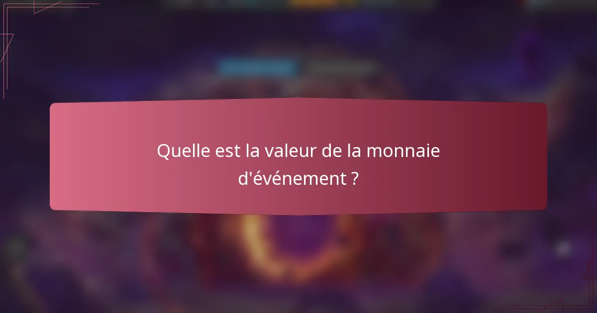 Quelle est la valeur de la monnaie d'événement ?
