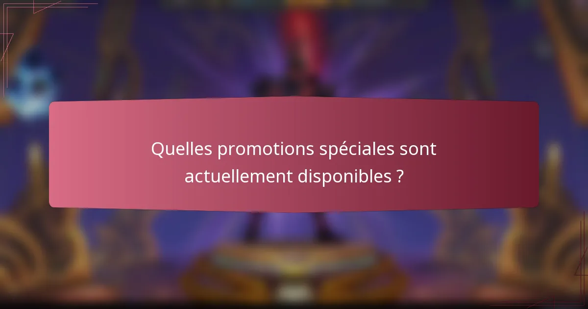 Quelles promotions spéciales sont actuellement disponibles ?