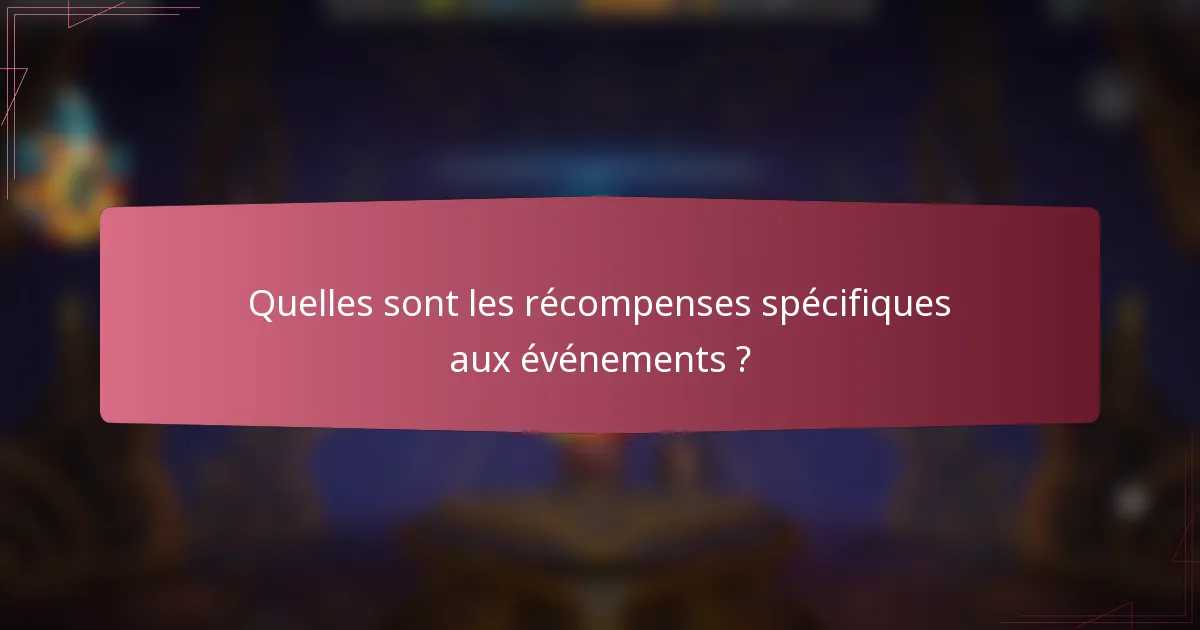 Quelles sont les récompenses spécifiques aux événements ?
