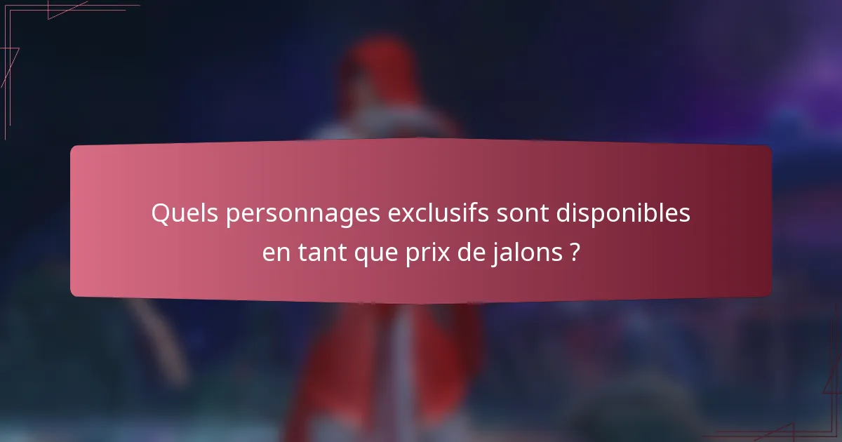 Quels personnages exclusifs sont disponibles en tant que prix de jalons ?