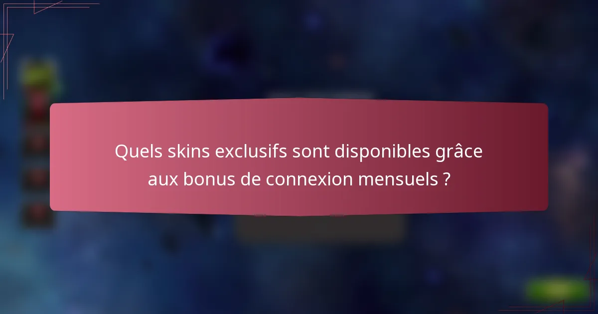 Quels skins exclusifs sont disponibles grâce aux bonus de connexion mensuels ?