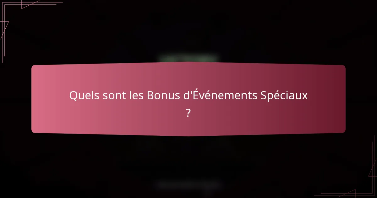 Quels sont les Bonus d'Événements Spéciaux ?