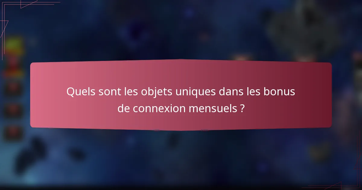 Quels sont les objets uniques dans les bonus de connexion mensuels ?