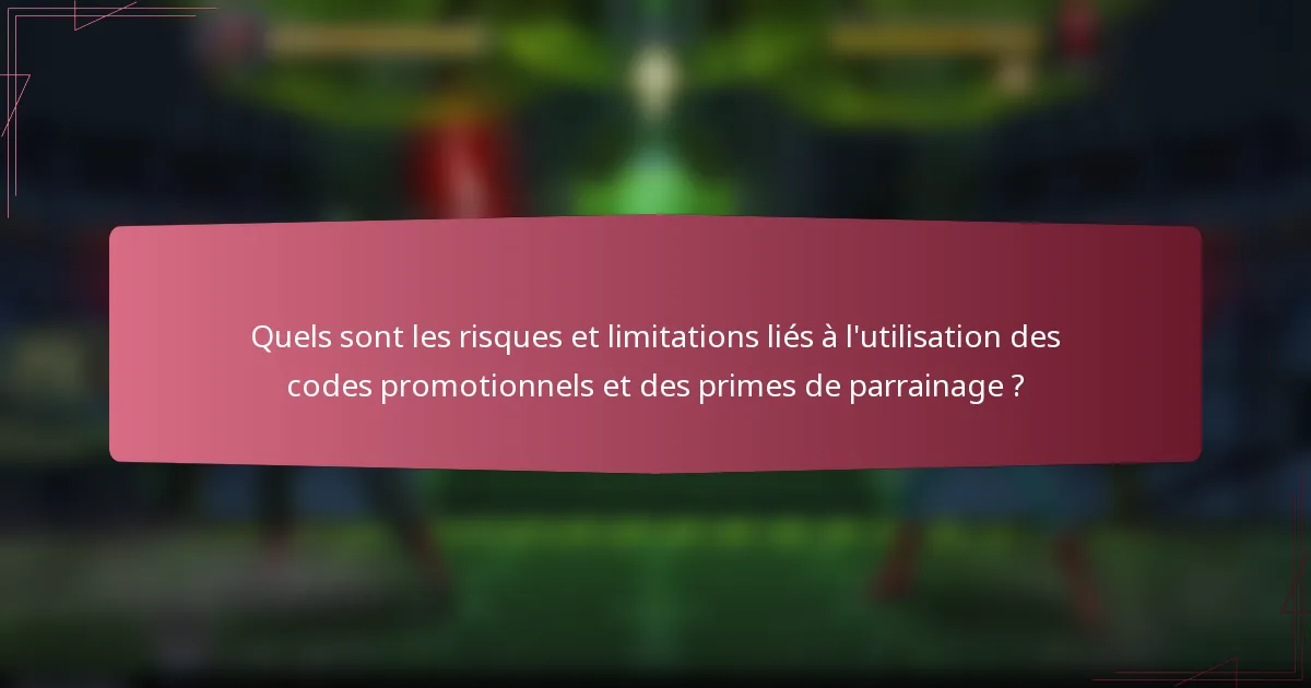 Quels sont les risques et limitations liés à l'utilisation des codes promotionnels et des primes de parrainage ?