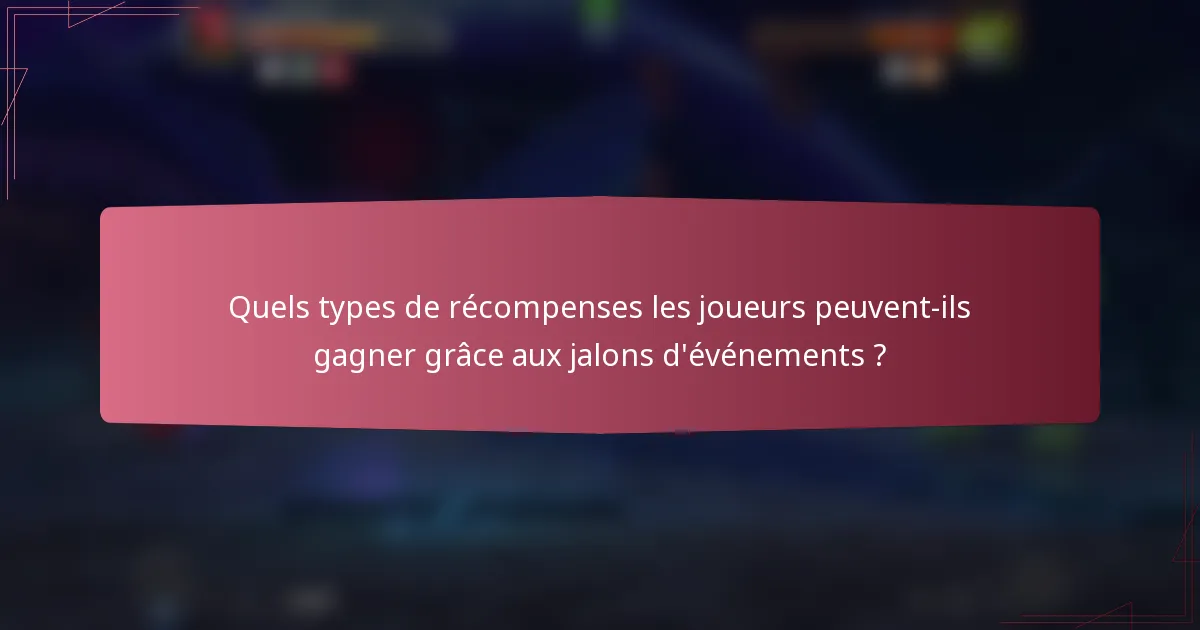Quels types de récompenses les joueurs peuvent-ils gagner grâce aux jalons d'événements ?