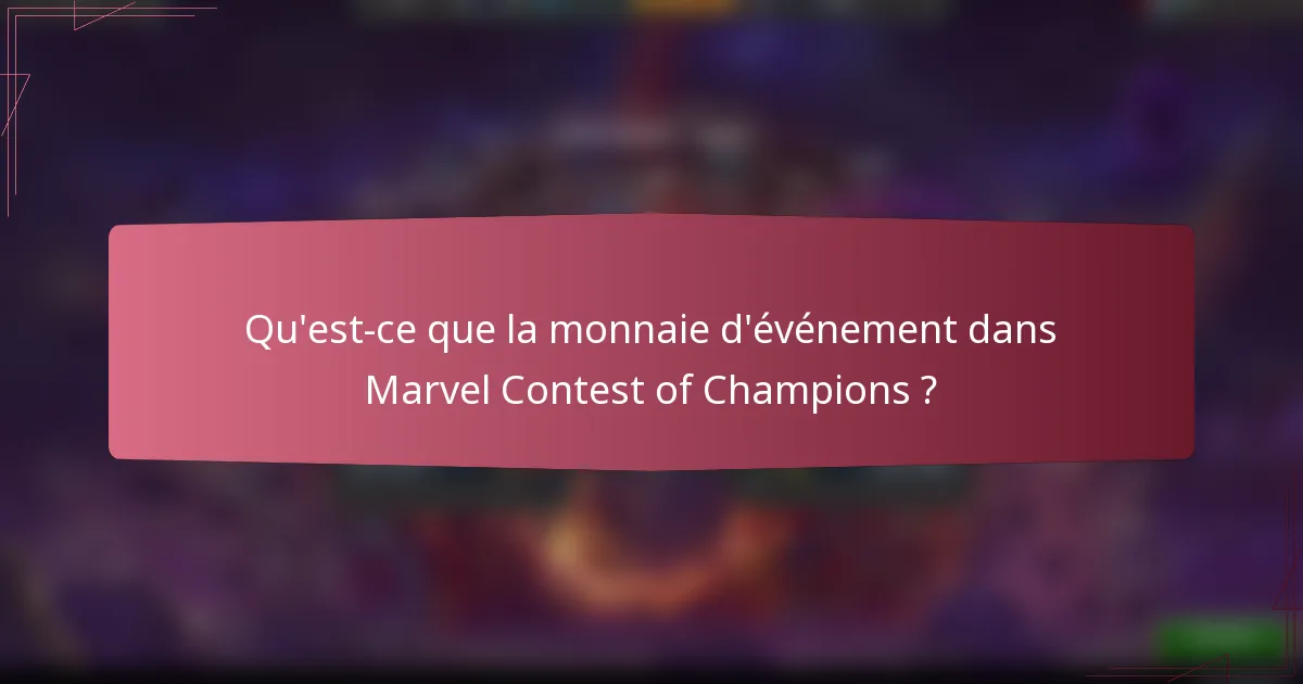 Qu'est-ce que la monnaie d'événement dans Marvel Contest of Champions ?