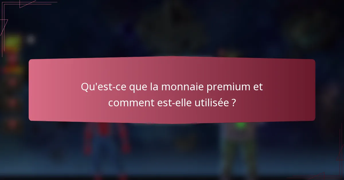 Qu'est-ce que la monnaie premium et comment est-elle utilisée ?