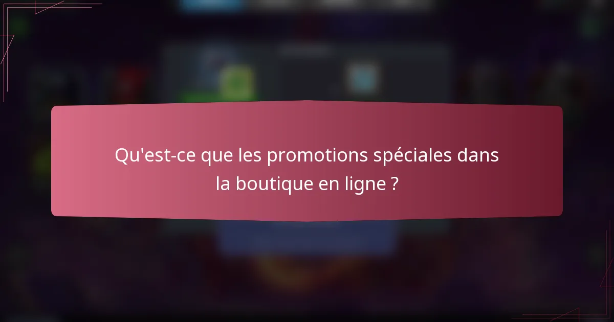 Qu'est-ce que les promotions spéciales dans la boutique en ligne ?