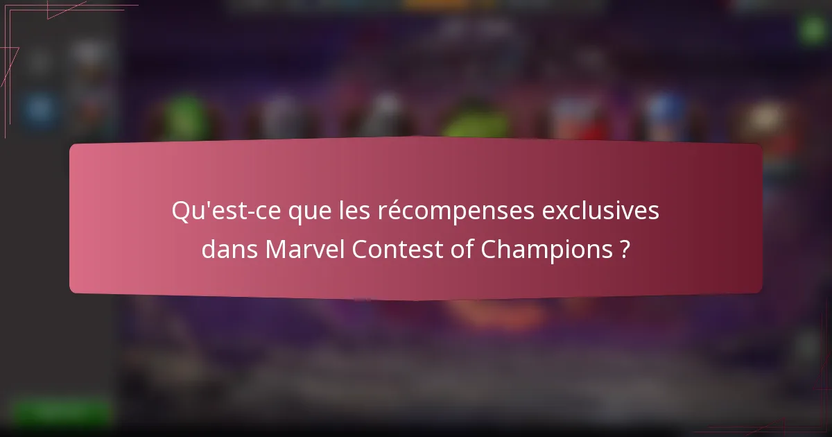 Qu'est-ce que les récompenses exclusives dans Marvel Contest of Champions ?