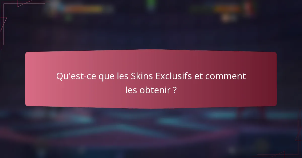 Qu'est-ce que les Skins Exclusifs et comment les obtenir ?